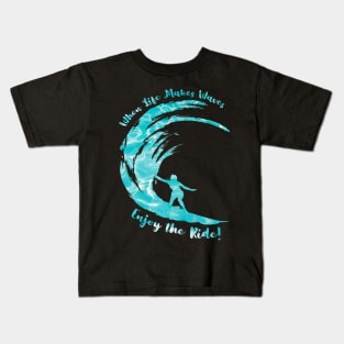 When Life Makes Waves Enjoy the Ride Kids T-Shirt